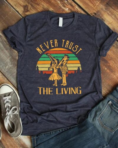 Never Trust The Living T Shirt Comedy Fantasy Horror Movie Graphic Cotton Tees